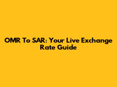 OMR To SAR: Your Live Exchange Rate Guide