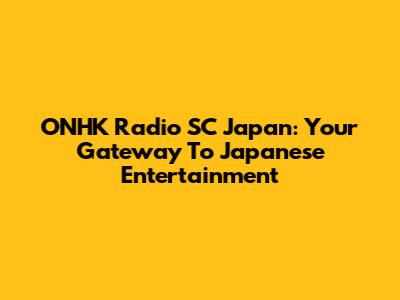 ONHK Radio SC Japan: Your Gateway To Japanese Entertainment