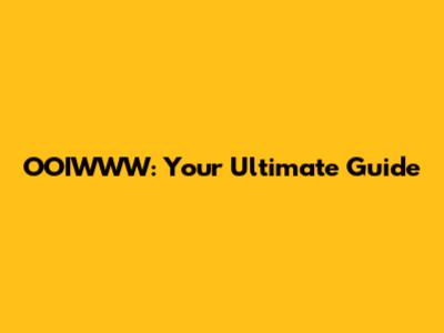 OOIWWW: Your Ultimate Guide