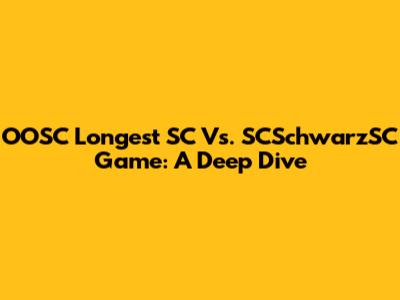 OOSC Longest SC Vs. SCSchwarzSC Game: A Deep Dive