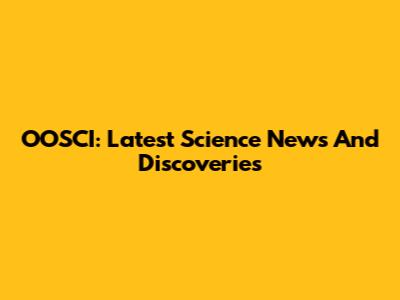 OOSCI: Latest Science News And Discoveries