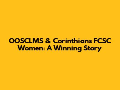OOSCLMS & Corinthians FCSC Women: A Winning Story