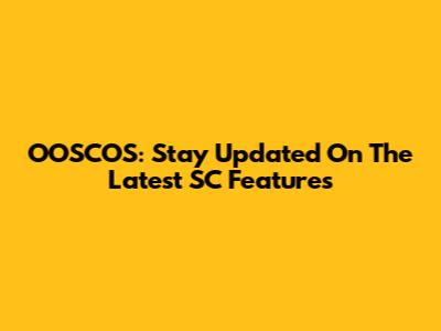 OOSCOS: Stay Updated On The Latest SC Features