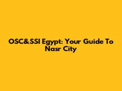 OSC&SSI Egypt: Your Guide To Nasr City