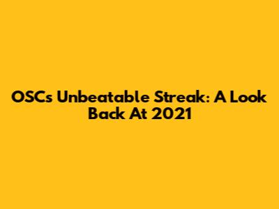 OSC's Unbeatable Streak: A Look Back At 2021