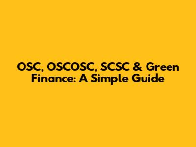 OSC, OSCOSC, SCSC & Green Finance: A Simple Guide
