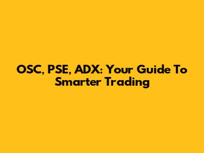 OSC, PSE, ADX: Your Guide To Smarter Trading