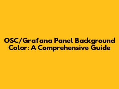 OSC/Grafana Panel Background Color: A Comprehensive Guide