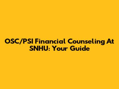 OSC/PSI Financial Counseling At SNHU: Your Guide