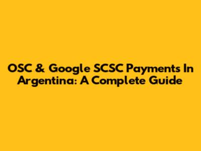 OSC & Google SCSC Payments In Argentina: A Complete Guide