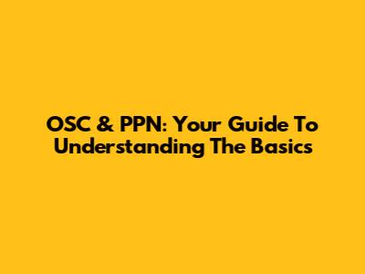 OSC & PPN: Your Guide To Understanding The Basics