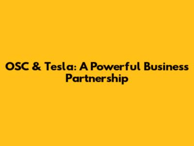 OSC & Tesla: A Powerful Business Partnership