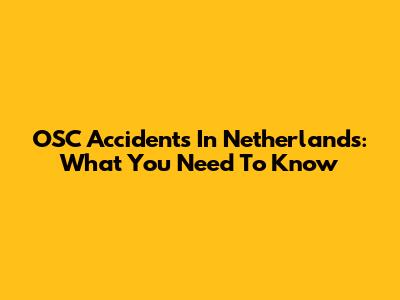 OSC Accidents In Netherlands: What You Need To Know