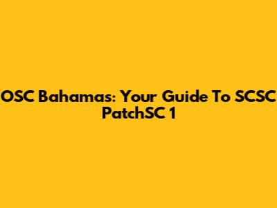 OSC Bahamas: Your Guide To SCSC PatchSC 1