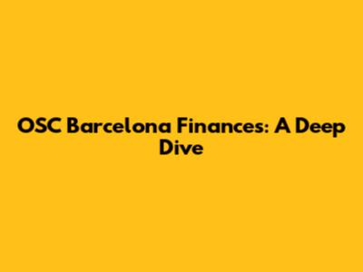 OSC Barcelona Finances: A Deep Dive