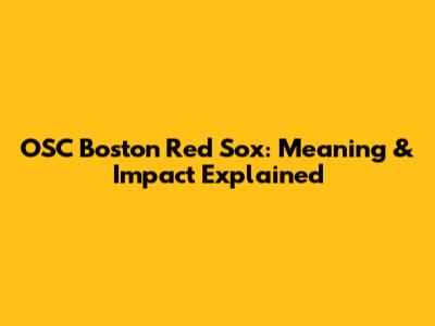 OSC Boston Red Sox: Meaning & Impact Explained