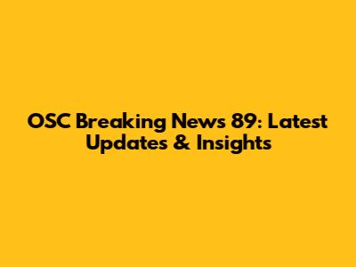 OSC Breaking News 89: Latest Updates & Insights