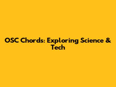 OSC Chords: Exploring Science & Tech