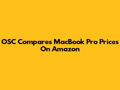 OSC Compares MacBook Pro Prices On Amazon