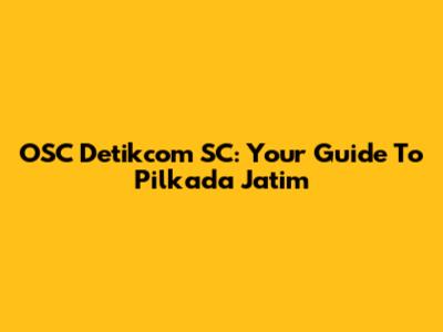 OSC Detikcom SC: Your Guide To Pilkada Jatim