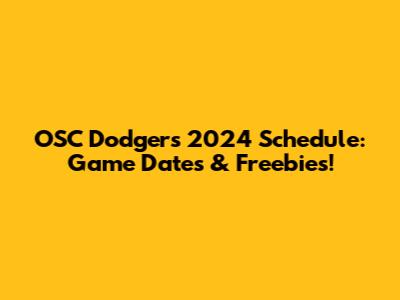 OSC Dodgers 2024 Schedule: Game Dates & Freebies!