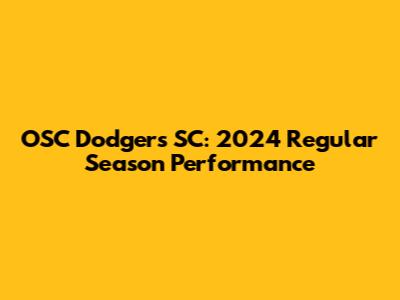 OSC Dodgers SC: 2024 Regular Season Performance