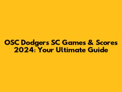 OSC Dodgers SC Games & Scores 2024: Your Ultimate Guide