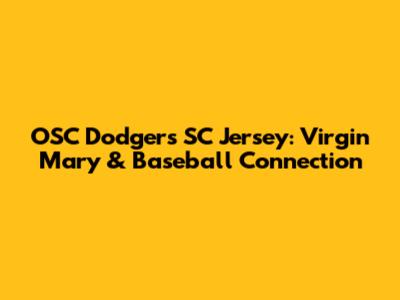 OSC Dodgers SC Jersey: Virgin Mary & Baseball Connection