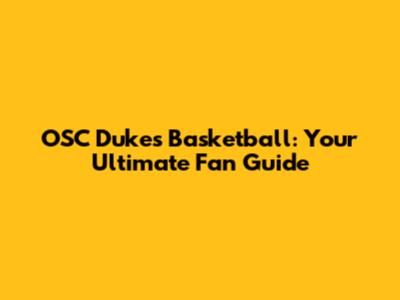 OSC Dukes Basketball: Your Ultimate Fan Guide