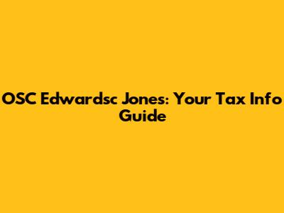 OSC Edwardsc Jones: Your Tax Info Guide