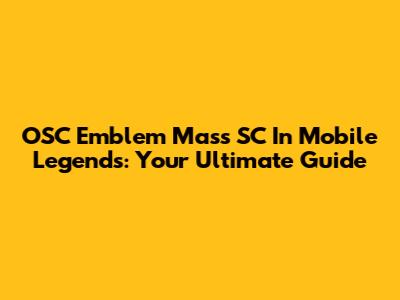 OSC Emblem Mass SC In Mobile Legends: Your Ultimate Guide