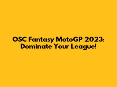 OSC Fantasy MotoGP 2023: Dominate Your League!