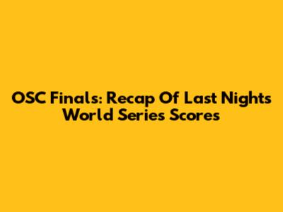 OSC Finals: Recap Of Last Night's World Series Scores