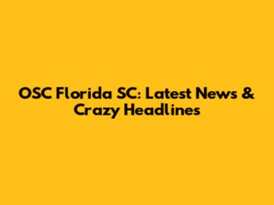 OSC Florida SC: Latest News & Crazy Headlines