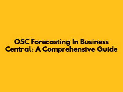 OSC Forecasting In Business Central: A Comprehensive Guide