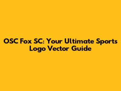 OSC Fox SC: Your Ultimate Sports Logo Vector Guide