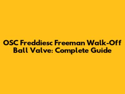 OSC Freddiesc Freeman Walk-Off Ball Valve: Complete Guide