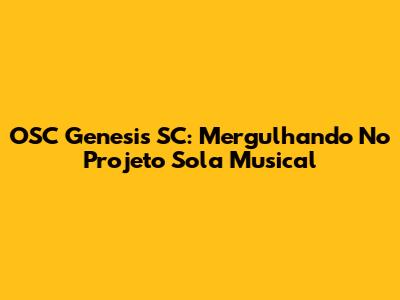 OSC Genesis SC: Mergulhando No Projeto Sola Musical