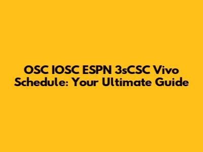 OSC IOSC ESPN 3sCSC Vivo Schedule: Your Ultimate Guide