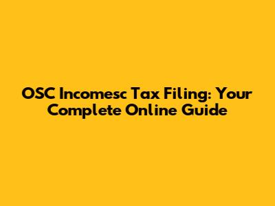 OSC Incomesc Tax Filing: Your Complete Online Guide