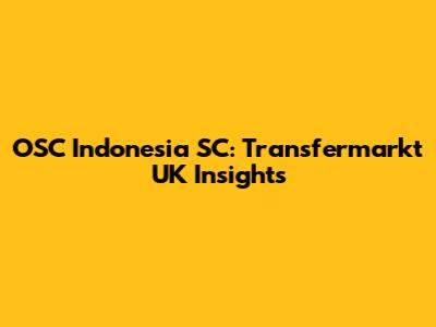 OSC Indonesia SC: Transfermarkt UK Insights