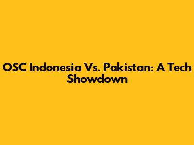 OSC Indonesia Vs. Pakistan: A Tech Showdown