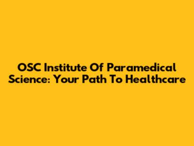 OSC Institute Of Paramedical Science: Your Path To Healthcare