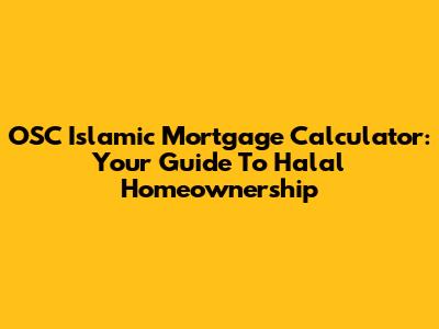OSC Islamic Mortgage Calculator: Your Guide To Halal Homeownership