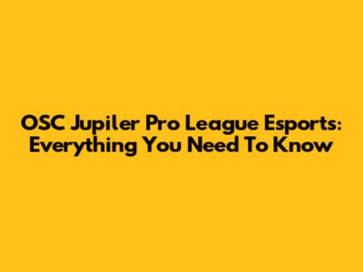 OSC Jupiler Pro League Esports: Everything You Need To Know
