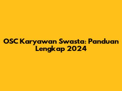 OSC Karyawan Swasta: Panduan Lengkap 2024