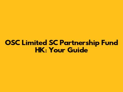 OSC Limited SC Partnership Fund HK: Your Guide
