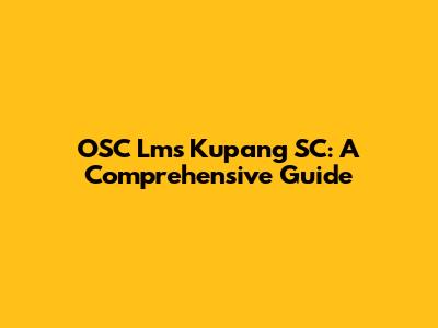 OSC Lms Kupang SC: A Comprehensive Guide