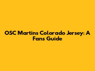 OSC Martins' Colorado Jersey: A Fan's Guide