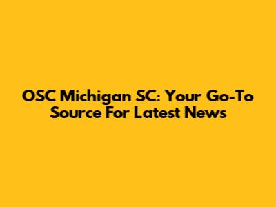 OSC Michigan SC: Your Go-To Source For Latest News